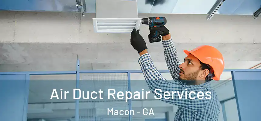 Air Duct Repair Services Macon - GA