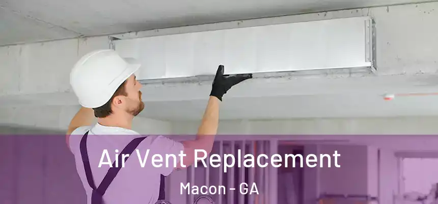 Air Vent Replacement Macon - GA