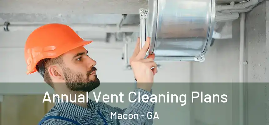  Annual Vent Cleaning Plans Macon - GA