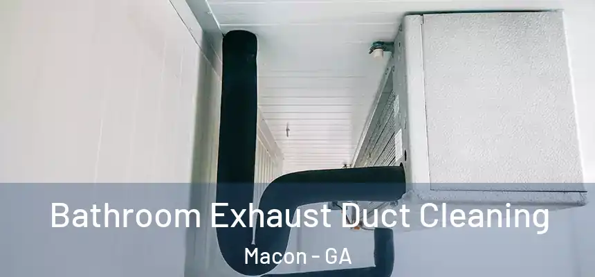 Bathroom Exhaust Duct Cleaning Macon - GA