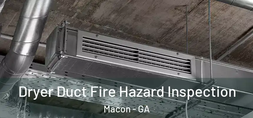  Dryer Duct Fire Hazard Inspection Macon - GA