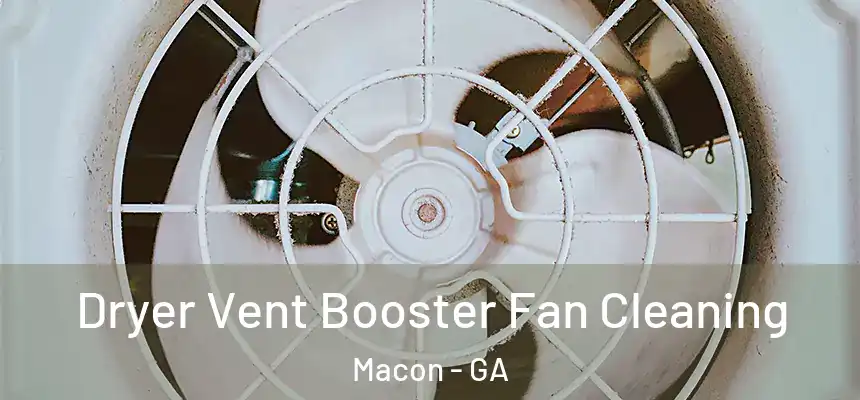 Dryer Vent Booster Fan Cleaning Macon - GA