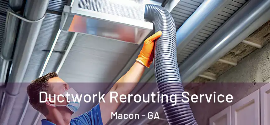 Ductwork Rerouting Service Macon - GA