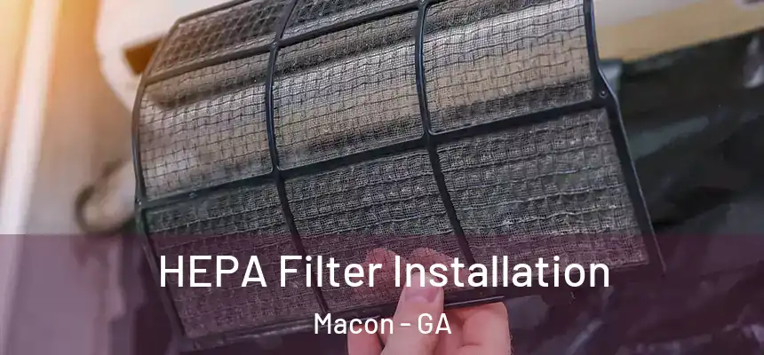  HEPA Filter Installation Macon - GA