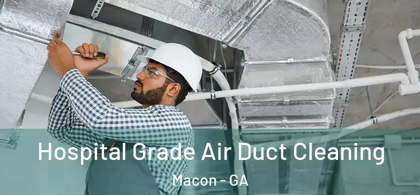 Hospital Grade Air Duct Cleaning Macon - GA
