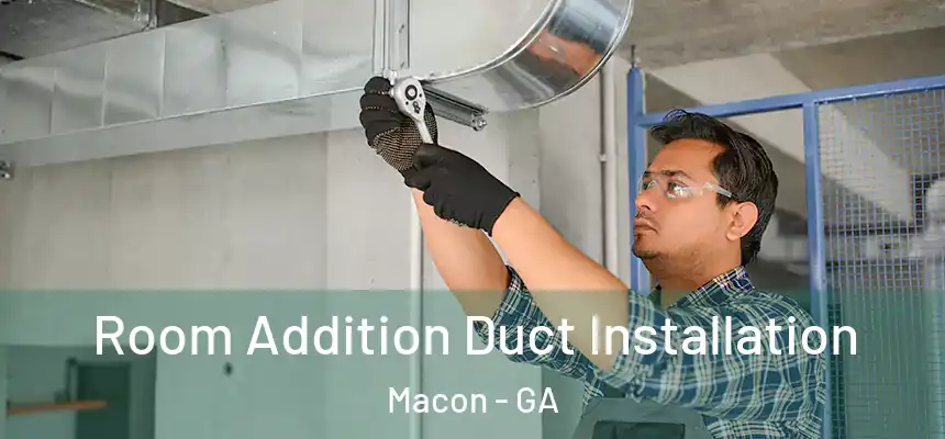  Room Addition Duct Installation Macon - GA