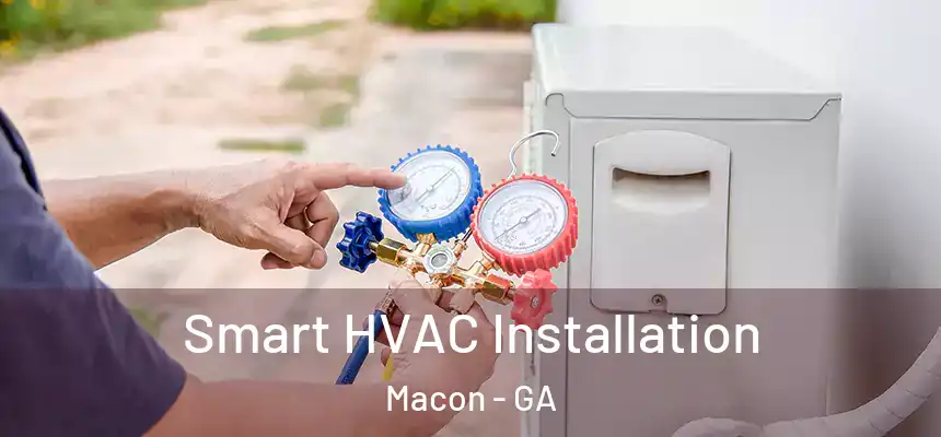 Smart HVAC Installation Macon - GA