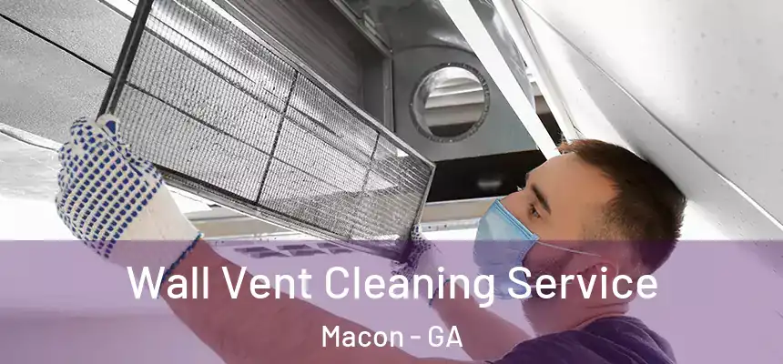 Wall Vent Cleaning Service Macon - GA